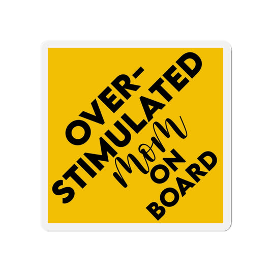 Overstimulated Mom On Board Die-Cut Magnet — Funny Yellow Car/Fridge Sticker for Moms