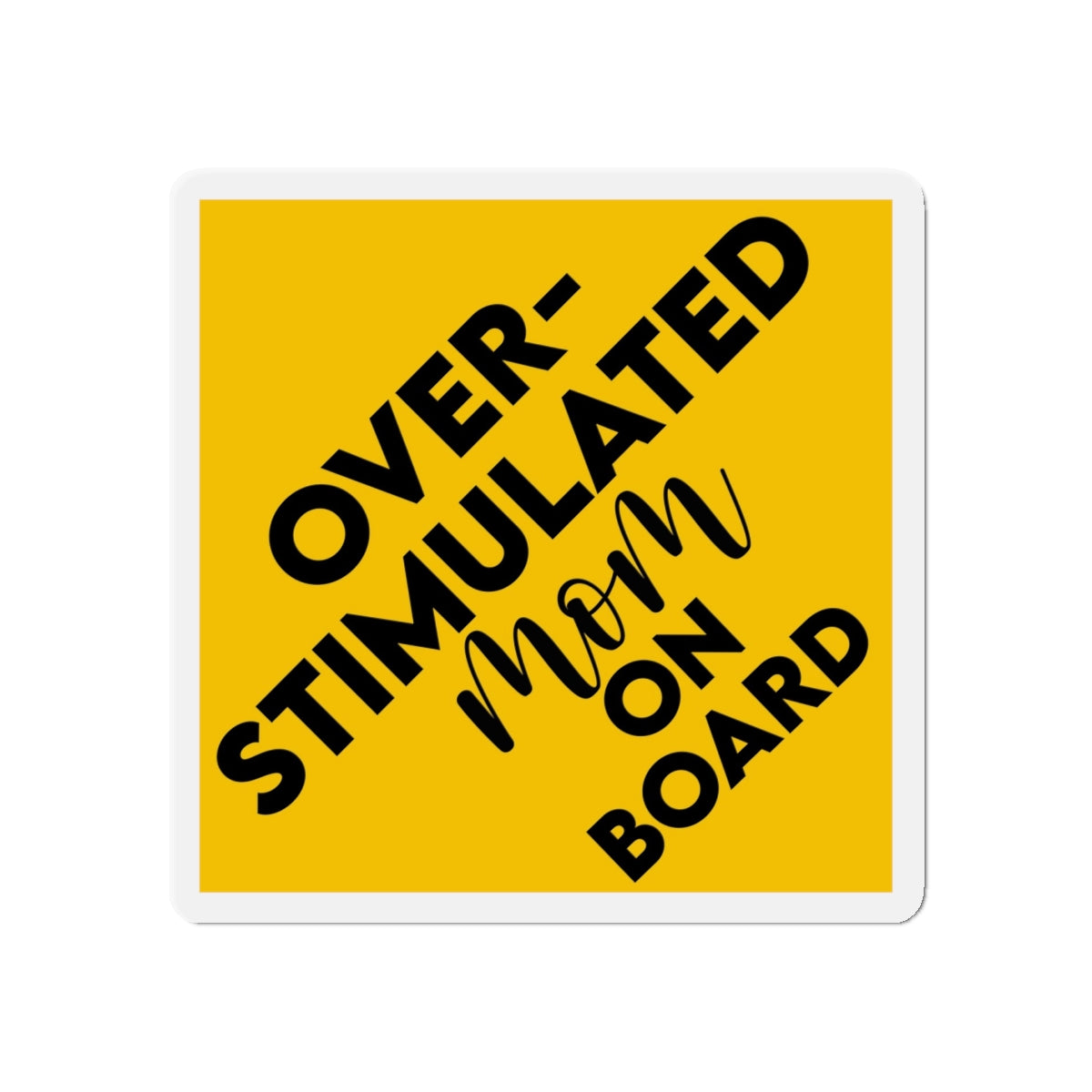 Overstimulated Mom On Board Die-Cut Magnet — Funny Yellow Car/Fridge Sticker for Moms